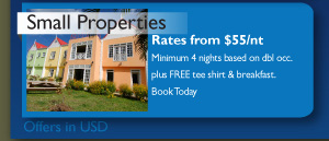 Small Properties Rates from $55/nt Minimum 4 nights based
            on dbl occ.plus FREE tee shirt & breakfast.Book Today
