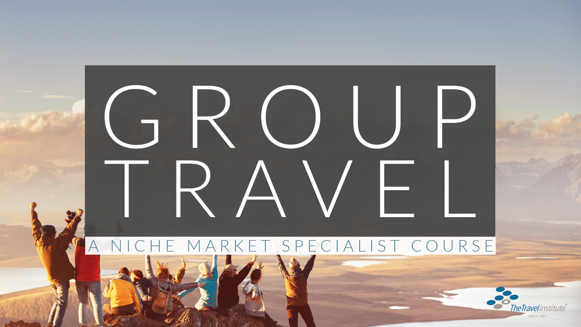 image of people celbrating on hill, with text Group Travel, A Niche Market Specialist Course